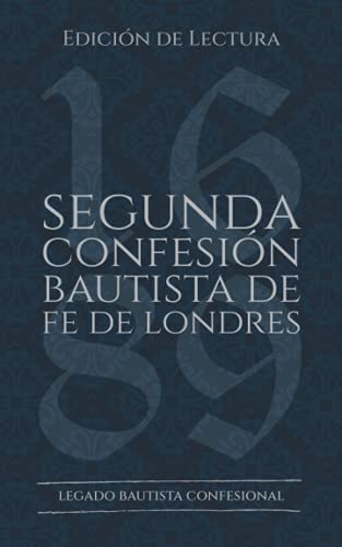 Segunda Confesión Bautista de Fe de Londres (1677/89): Edición de Lectura (Rescatando Nuestra Herencia Confesional) (Spanish Edition)
Segunda Confesión Bautista de Fe de Londres (1677/89): Edición de Lectura (Rescatando Nuestra Herencia Confesional) (Spanish Edition)