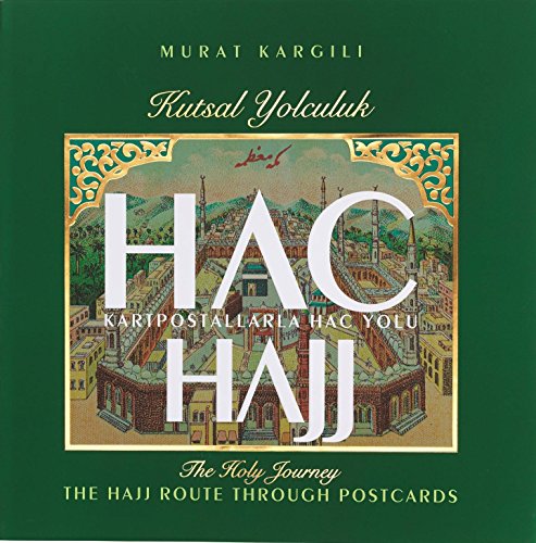 Hajj: The Holy Journey. The Hajj route through the postcards.= Hac: Kutsal yolculuk. Kartpostalla...