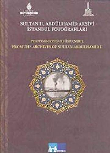 Photographs of Istanbul from the Archives of Sultan Abdulhamid II = Sultan II. Abdulhamid Arsivi ...
