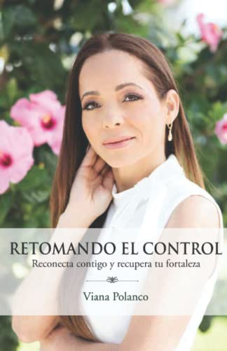 Retomando el control: Reconecta contigo y recupera tu fortaleza (Spanish Edition)
Retomando el control: Reconecta contigo y recupera tu fortaleza (Spanish Edition)