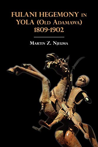 Fulani Hegemony in Yola Old Adamawa 1809-1902