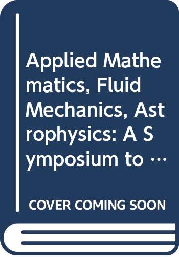 Applied Mathematics, Fluid Mechanics, Astrophysics: A Symposium to Honor C.C.Lin
Applied Mathematics, Fluid Mechanics, Astrophysics: A Symposium to Honor C.C.Lin