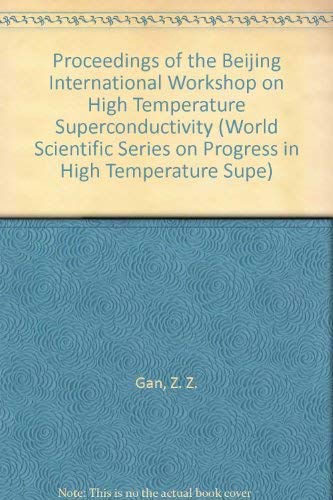 High Temperature Superconductivity - Proceedings of the Beijing International Workshop (Progress ...