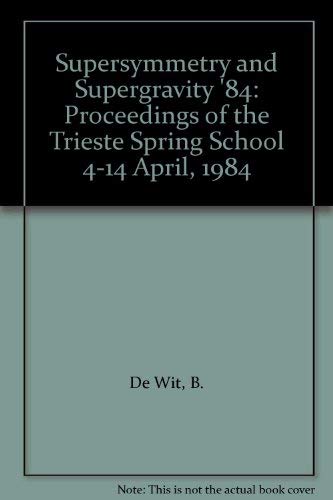 Supersymmetry and Supergravity '84: Proceedings of the Trieste Spring School 4-14 April, 1984.