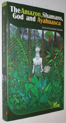 The Amazon, Shamans, God and Ayahuasca