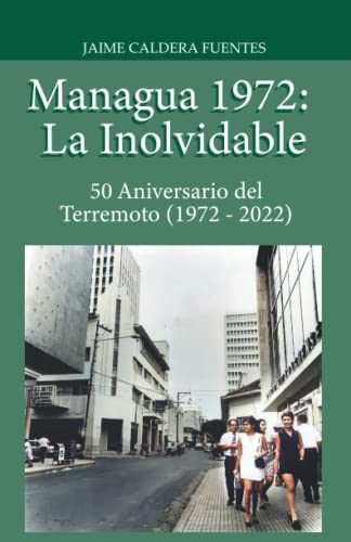 Managua 1972: La Inolvidable: 50 Aniversario del Terremoto (1972 - 2022) -Language: spanish
Managua 1972: La Inolvidable: 50 Aniversario del Terremoto (1972 - 2022) -Language: spanish