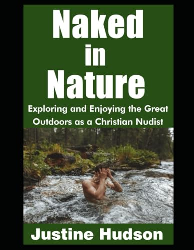 Naked in Nature: Exploring and Enjoying the Great Outdoors as a Christian Nudist
Naked in Nature: Exploring and Enjoying the Great Outdoors as a Christian Nudist