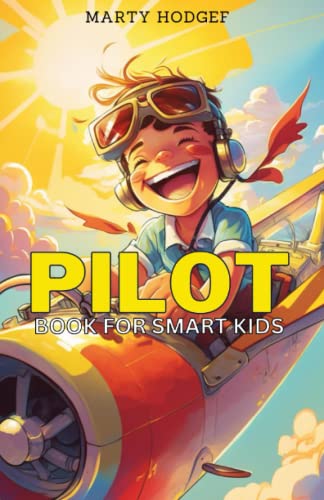 Pilot Book for Smart Kids: How to Become a Pilot and Succeed in Aviation
Pilot Book for Smart Kids: How to Become a Pilot and Succeed in Aviation