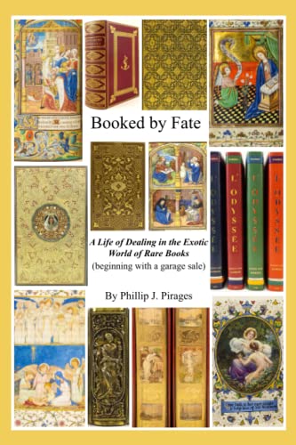BOOKED BY FATE: A Life of Dealing in the Exotic World of Rare Books (beginning with a garage sale)
BOOKED BY FATE: A Life of Dealing in the Exotic World of Rare Books (beginning with a garage sale)