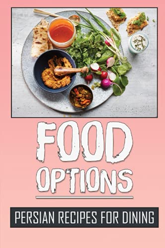 Food Options: Persian Recipes For Dining: How To Cook Persia Dishes