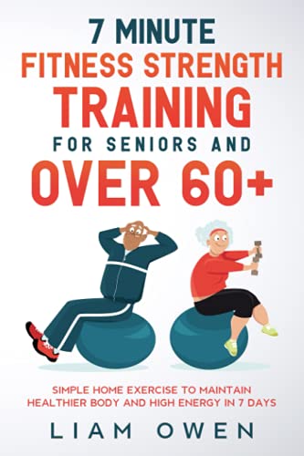 7 Minute Fitness Strength Training for Seniors and Over 60+: Simple Home Exercise to Maintain Healthier Body and High Energy in 7 Days
7 Minute Fitness Strength Training for Seniors and Over 60+: Simple Home Exercise to Maintain Healthier Body and High Energy in 7 Days