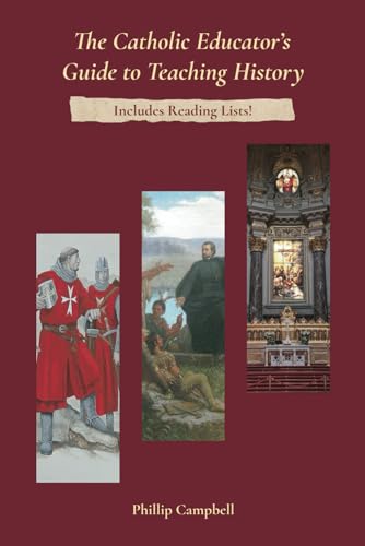 The Catholic Educator's Guide To Teaching History