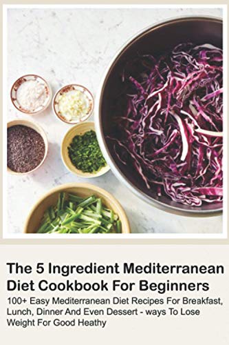 The 5 Ingredient Mediterranean Diet Cookbook For Beginners - 100+ Easy Mediterranean Diet Recipes For Breakfast, Lunch, Dinner And Even Dessert - Ways
The 5 Ingredient Mediterranean Diet Cookbook For Beginners - 100+ Easy Mediterranean Diet Recipes For Breakfast, Lunch, Dinner And Even Dessert - Ways