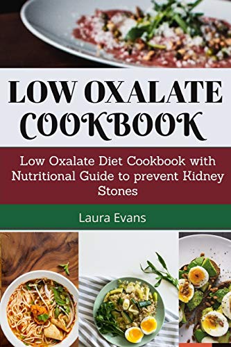 Low Oxalate Cookbook: Low Oxalate Diet Cookbook With Nutritional Guide To Prevent Kidney Stones
Low Oxalate Cookbook: Low Oxalate Diet Cookbook With Nutritional Guide To Prevent Kidney Stones