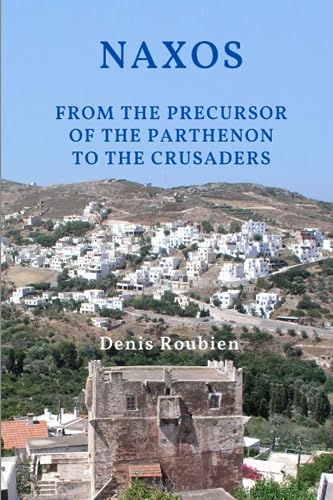Naxos. From the precursor of the Parthenon to the Crusaders