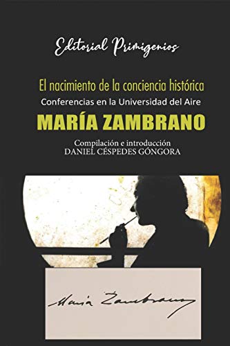 El nacimiento de la conciencia histórica: Conferencias en la Universidad del Aire por María Zambrano
El nacimiento de la conciencia histórica: Conferencias en la Universidad del Aire por María Zambrano