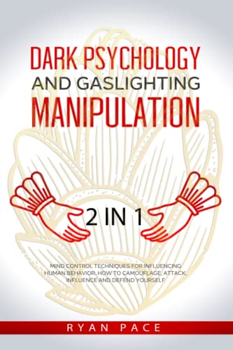 

Dark Psychology and Gaslighting Manipulation: + How to Analyze People and Body Language. The Secret Sciences of Mind Control to Influence and Win. (2