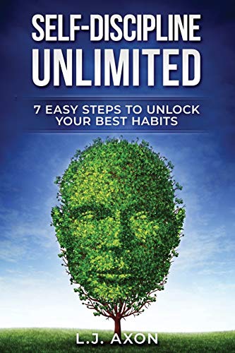Self-Discipline Unlimited: 7 Easy Steps to Unlock Your Best Habits