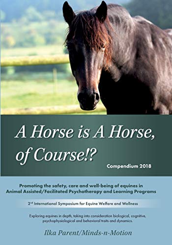 A Horse is a Horse, of Course!: 2nd International Symposium for Equine Welfare and Wellness (Compendium 2018)
A Horse is a Horse, of Course!: 2nd International Symposium for Equine Welfare and Wellness (Compendium 2018)