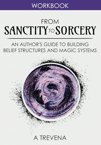 From Sanctity to Sorcery: An Authorâs Guide to Building Belief Structures and Magic Systems (Author Guides)
From Sanctity to Sorcery: An Authorâs Guide to Building Belief Structures and Magic Systems (Author Guides)