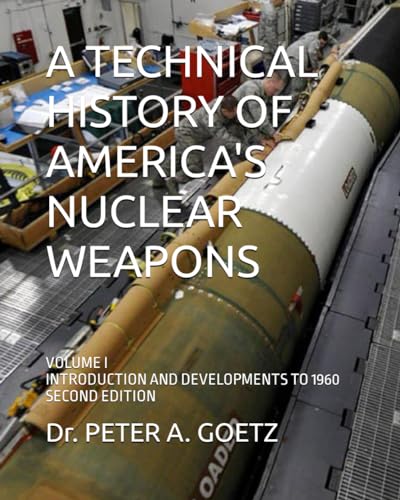 A Technical History of America's Nuclear Weapons: Volume I - Introduction and Developments to 1960 - Second Edition
A Technical History of America's Nuclear Weapons: Volume I - Introduction and Developments to 1960 - Second Edition
