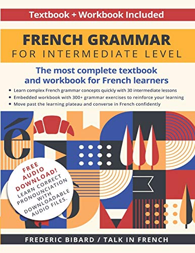 French Grammar for Intermediate level: The most complete textbook and workbook for French Learners
French Grammar for Intermediate level: The most complete textbook and workbook for French Learners