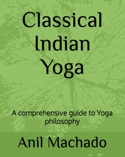 Classical Indian Yoga: A comprehensive guide to Yoga philosophy