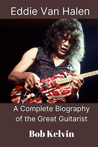 Eddie Van Halen: A Complete Biography of the Great Guitarist