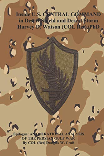 Inside U.S. Central Command in Desert Shield and Desert Storm: Epilogue: An Operational Analysis of the Persian Gulf War
Inside U.S. Central Command in Desert Shield and Desert Storm: Epilogue: An Operational Analysis of the Persian Gulf War