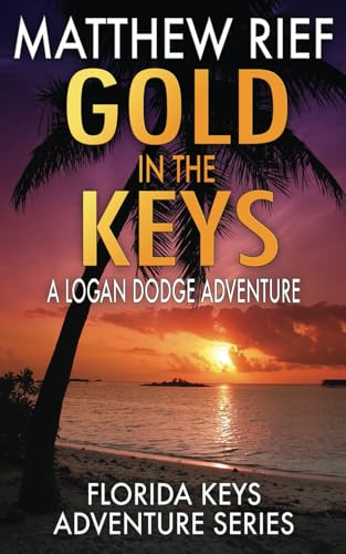 Gold in the Keys: A Logan Dodge Adventure (Florida Keys Adventure Series Book 1)