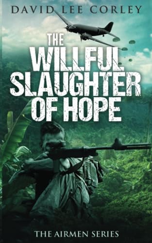 The Willful Slaughter of Hope : A Vietnam War Novel