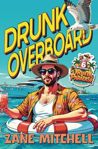 Drunk Overboard: The Misadventures of a Drunk in Paradise: Book 6