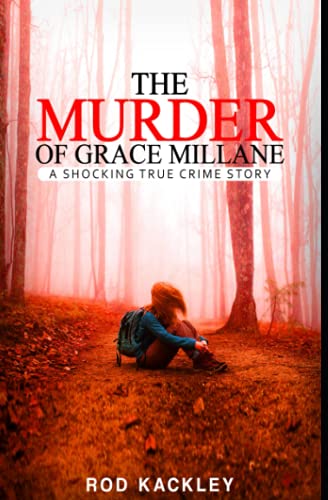 The Murder of Grace Millane : A Shocking True Crime Story