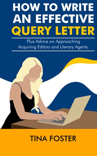 How to Write an Effective Query Letter: Plus Advice on Approaching Acquiring Editors and Literary Agents
How to Write an Effective Query Letter: Plus Advice on Approaching Acquiring Editors and Literary Agents