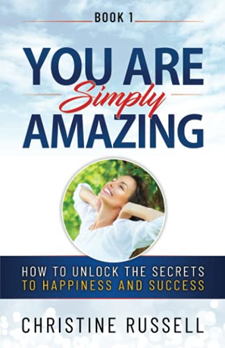 You Are Simply Amazing: How to Unlock the Secrets to Happiness and Success
You Are Simply Amazing: How to Unlock the Secrets to Happiness and Success
