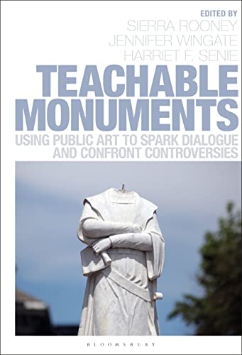 Teachable Monuments : Using Public Art to Spark Dialogue and Confront Controversy
Teachable Monuments : Using Public Art to Spark Dialogue and Confront Controversy