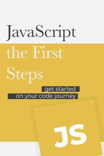 JavaScript - the First Steps: Get started on your code development journey
