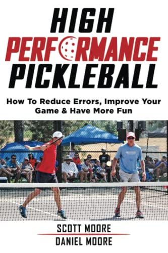 High Performance Pickleball: How To Reduce Errors, Improve Your Game, & Have More Fun
High Performance Pickleball: How To Reduce Errors, Improve Your Game, & Have More Fun