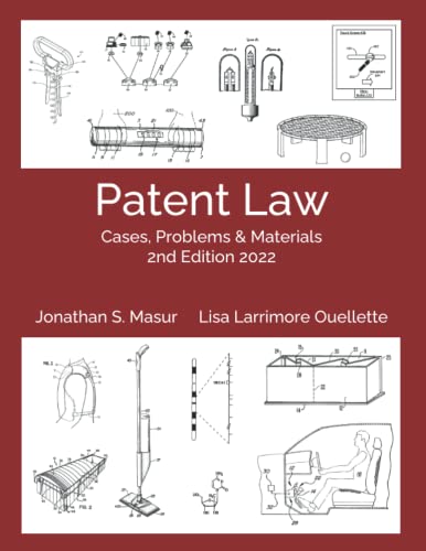 Patent Law: Cases, Problems, and Materials 2nd Edition 2022: (Black & White Version)
Patent Law: Cases, Problems, and Materials 2nd Edition 2022: (Black & White Version)