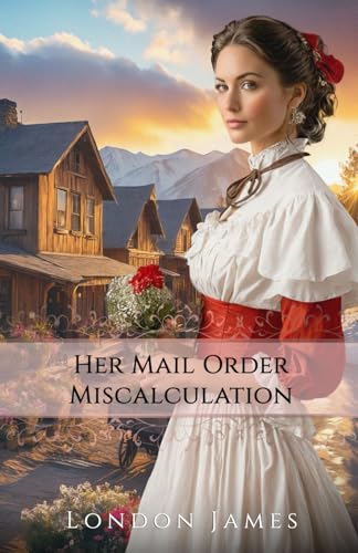 Her Mail Order Miscalculation: A Sweet Western Historical Mail Order Bride Romance (Brides of Lone Hollow)
Her Mail Order Miscalculation: A Sweet Western Historical Mail Order Bride Romance (Brides of Lone Hollow)