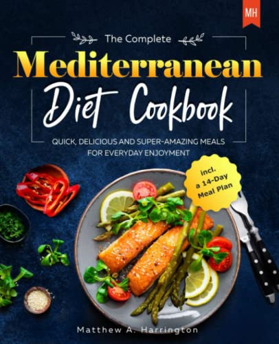 The Complete Mediterranean Diet Cookbook: Quick, Delicious and Super-Amazing Meals for Everyday Enjoyment including a 14-Day Meal Plan
The Complete Mediterranean Diet Cookbook: Quick, Delicious and Super-Amazing Meals for Everyday Enjoyment including a 14-Day Meal Plan