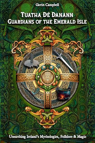 Tuatha Dé Danann: Guardians of the Emerald Isle: Unearthing Ireland's Mythologies, Folklore & Magic
Tuatha Dé Danann: Guardians of the Emerald Isle: Unearthing Ireland's Mythologies, Folklore & Magic