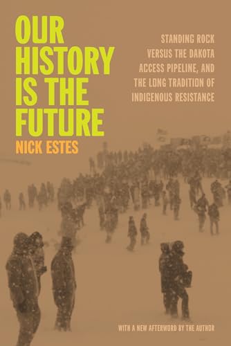 Our History Is the Future: Standing Rock Versus the Dakota Access Pipeline, and the Long Tradition of Indigenous Resistance
Our History Is the Future: Standing Rock Versus the Dakota Access Pipeline, and the Long Tradition of Indigenous Resistance