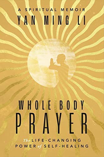 Whole Body Prayer: The Life-Changing Power of Self-Healing