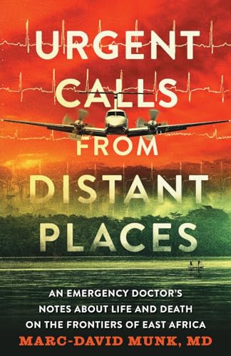 Urgent Calls from Distant Places : An Emergency Doctor's Notes about Life and Death on the Frontiers of East Africa
Urgent Calls from Distant Places : An Emergency Doctor's Notes about Life and Death on the Frontiers of East Africa