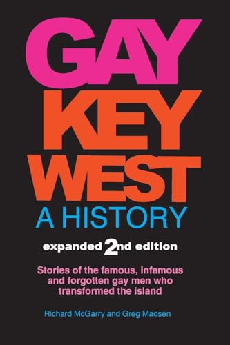 Gay Key West - A History: Stories of the famous, infamous, and forgotten gay men who transformed the island
Gay Key West - A History: Stories of the famous, infamous, and forgotten gay men who transformed the island