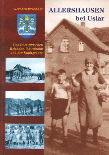 Allershausen bei Uslar : das Dorf zwischen Reitbahn, Eisenbahn und der Stadtgrenze. Hrsg. vom Heimat- und Kulturverein Allershausen e.V. - Brodhage, Gerhard (Verfasser)