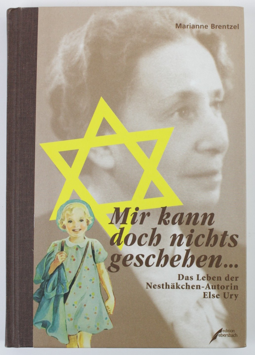 Mir kann doch nichts geschehen . : das Leben der Nesthäkchen-Autorin Else Ury. (= Mit dem Märchen Im Trödelkeller / Teil von: Anne-Frank-Shoah-Bibliothek) - Brentzel, Marianne und Else Ury