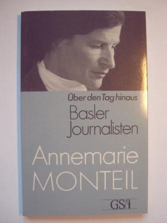 Über den Tag hinaus. Basler Journalisten: Annemarie Monteil [Pappbilderbuch] [Jan 01, 1988] Annemarie Monteil