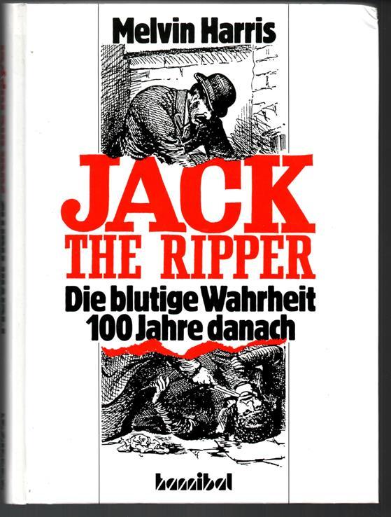 Jack the Ripper. Die blutige Wahrheit. 100 Jahre danach. - Harris, Melvin